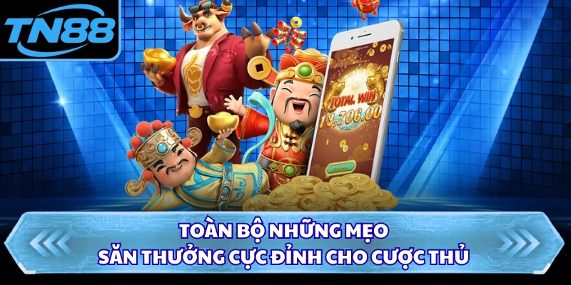 Toàn bộ những mẹo săn thưởng cực đỉnh cho cược thủ